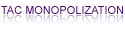 TAC MONOPOLIZATION